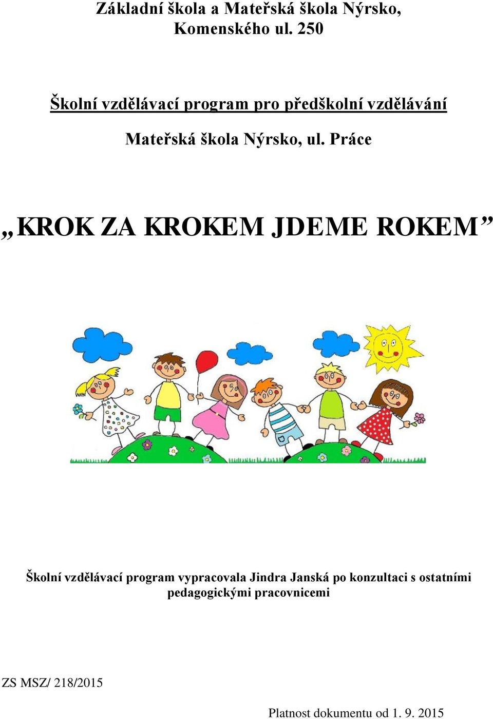 Práce KROK ZA KROKEM JDEME ROKEM Školní vzdělávací program vypracovala Jindra