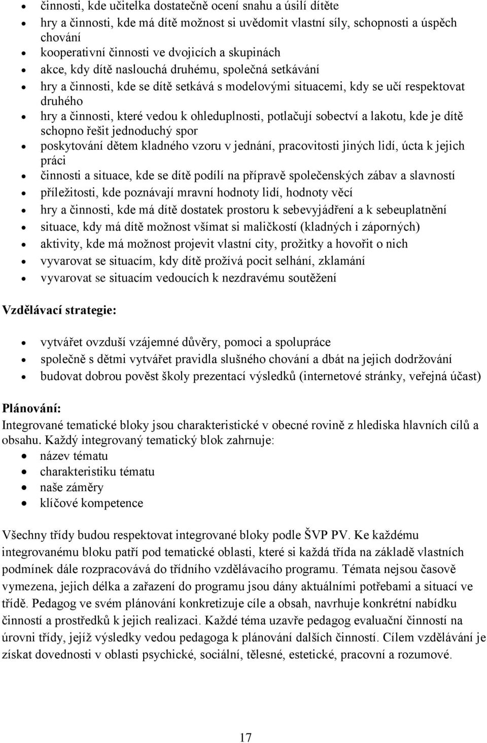 sobectví a lakotu, kde je dítě schopno řešit jednoduchý spor poskytování dětem kladného vzoru v jednání, pracovitosti jiných lidí, úcta k jejich práci činnosti a situace, kde se dítě podílí na