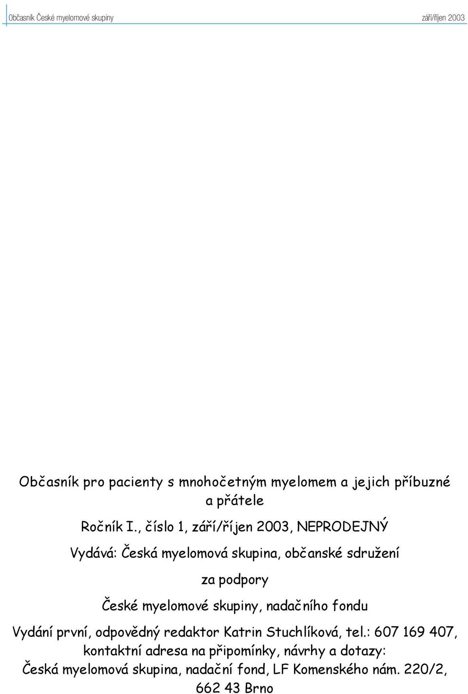 , číslo 1, září/říjen 2003, NEPRODEJNÝ Vydává: Česká myelomová skupina, občanské sdružení za podpory České myelomové