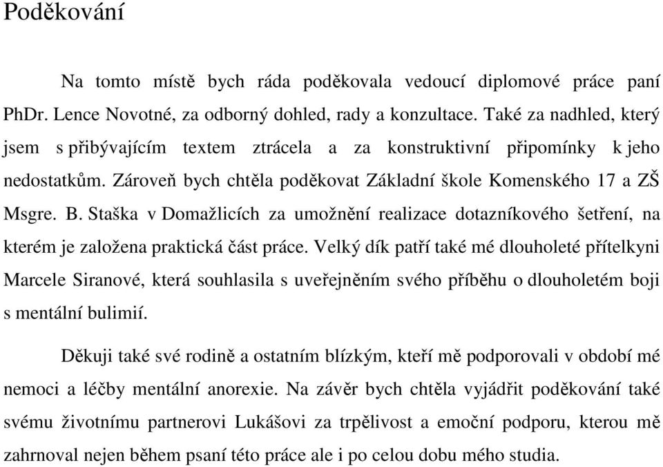 Staška v Domažlicích za umožnění realizace dotazníkového šetření, na kterém je založena praktická část práce.