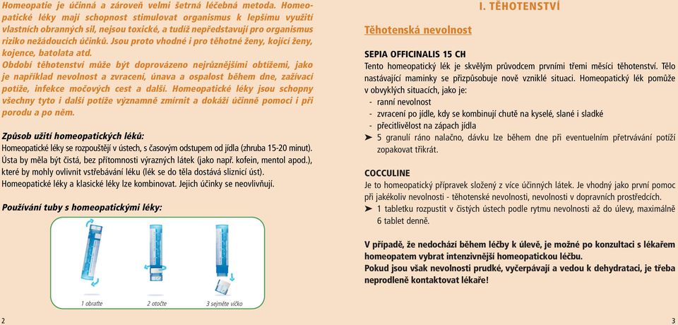 Jsou proto vhodné i pro těhotné ženy, kojící ženy, kojence, batolata atd.