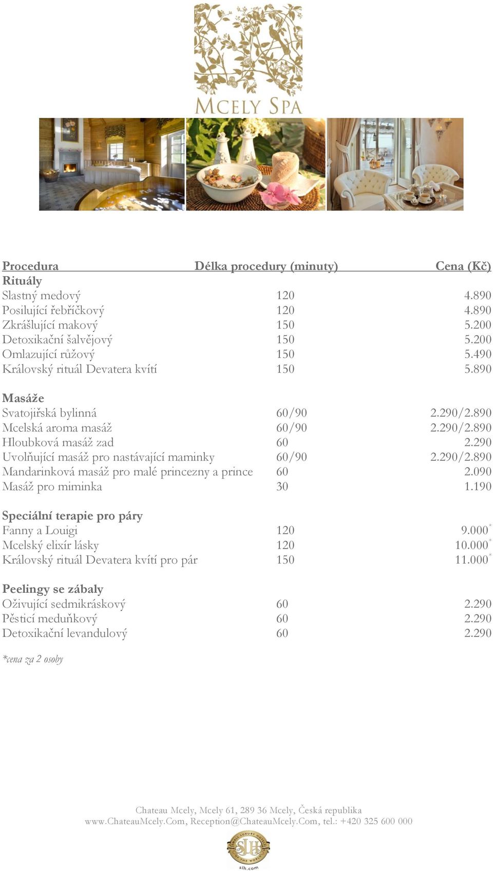 290 Uvolňující masáž pro nastávající maminky 60/90 2.290/2.890 Mandarinková masáž pro malé princezny a prince 60 2.090 Masáž pro miminka 30 1.