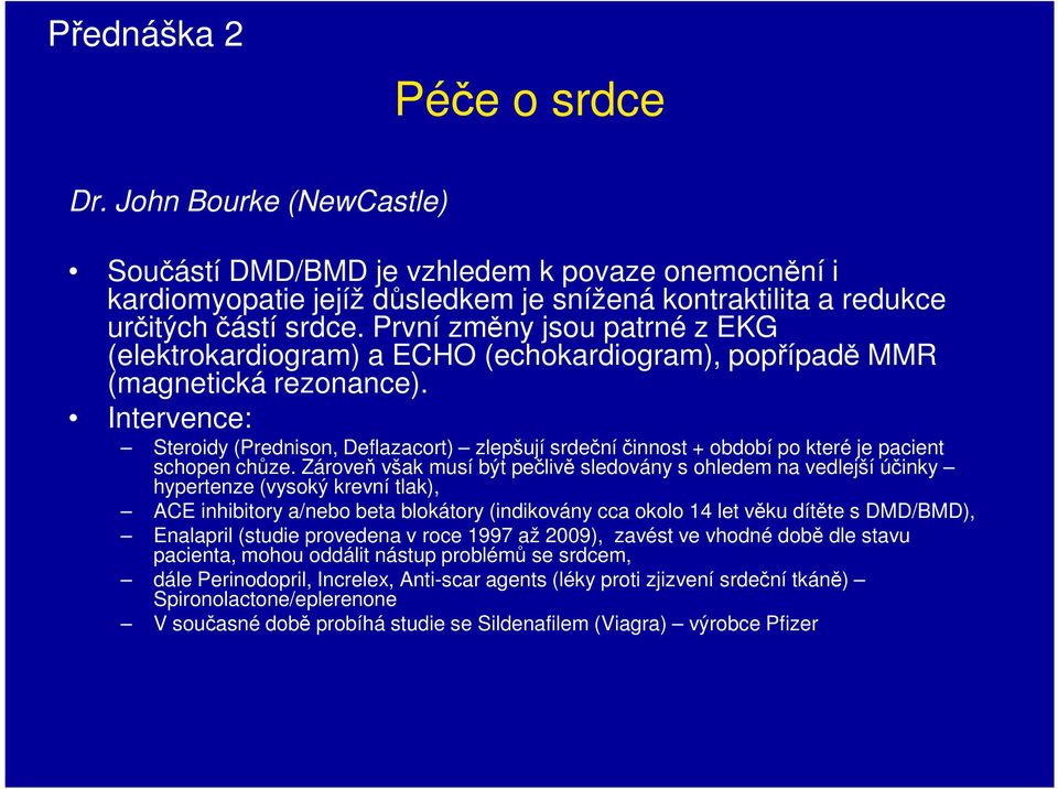 Intervence: Steroidy (Prednison, Deflazacort) zlepšují srdeční činnost + období po které je pacient schopen chůze.