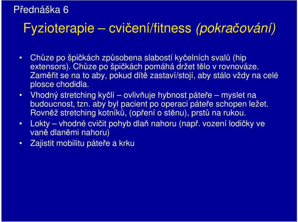 Vhodný stretching kyčlí ovlivňuje hybnost páteře myslet na budoucnost, tzn. aby byl pacient po operaci páteře schopen ležet.