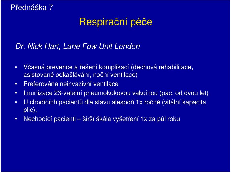 asistované odkašlávání, noční ventilace) Preferována neinvazivní ventilace Imunizace 23-valetní