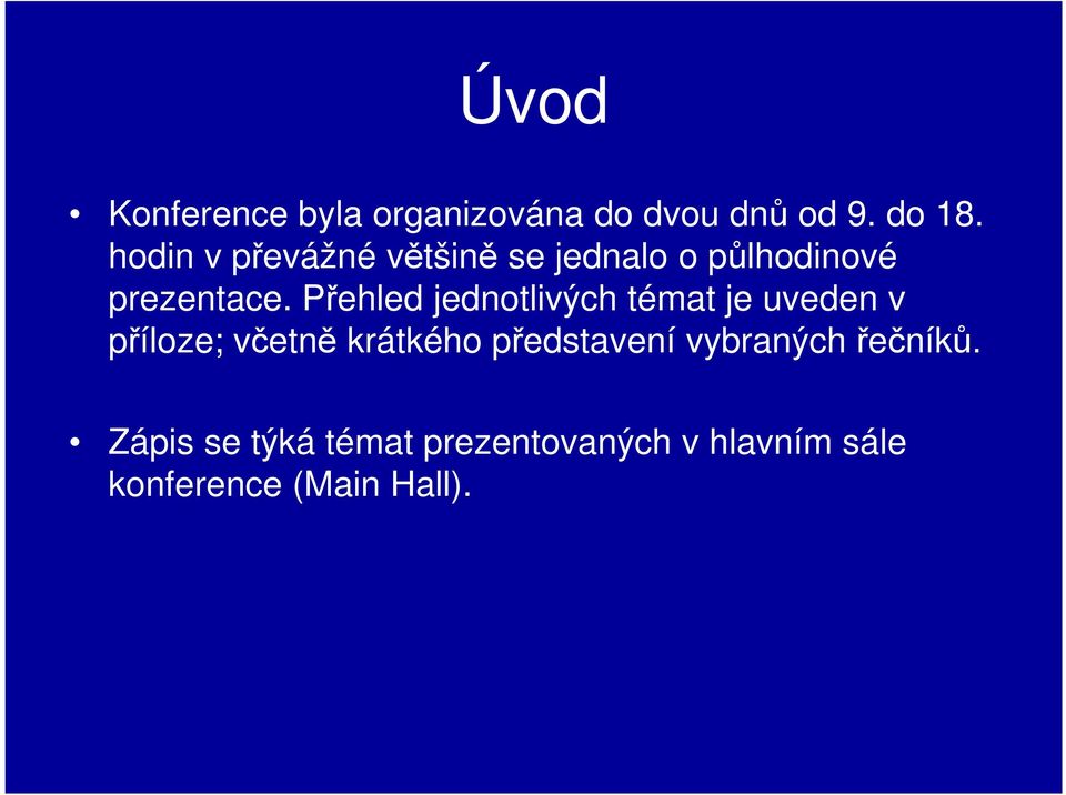 Přehled jednotlivých témat je uveden v příloze; včetně krátkého