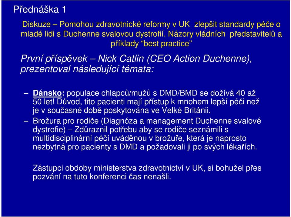 50 let! Důvod, tito pacienti mají přístup k mnohem lepší péči než je v současné době poskytována ve Velké Británii.