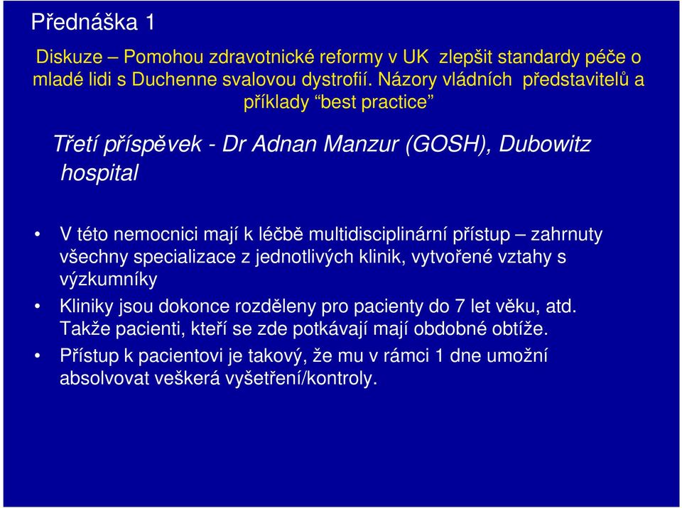 multidisciplinární přístup zahrnuty všechny specializace z jednotlivých klinik, vytvořené vztahy s výzkumníky Kliniky jsou dokonce rozděleny pro