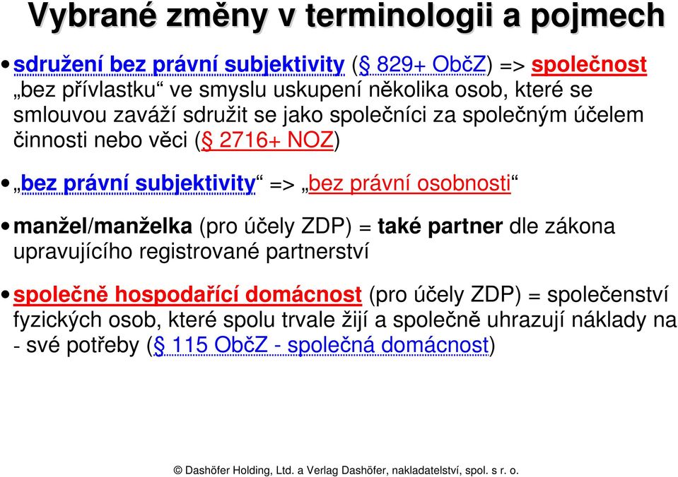 právní osobnosti manžel/manželka (pro účely ZDP) = také partner dle zákona upravujícího registrované partnerství společně hospodařící domácnost