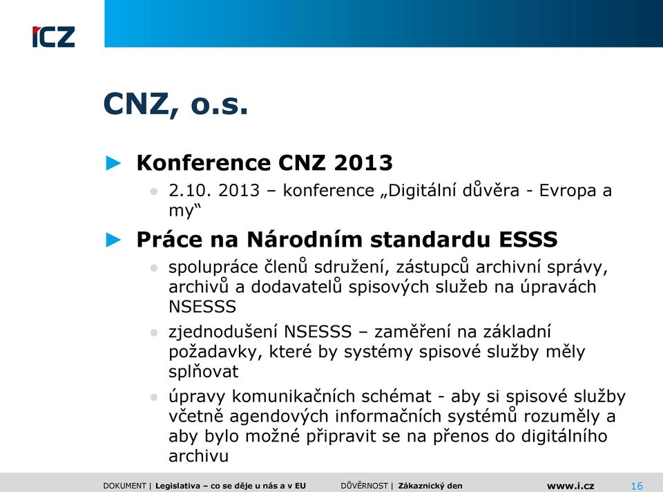 archivní správy, archivů a dodavatelů spisových služeb na úpravách NSESSS zjednodušení NSESSS zaměření na základní