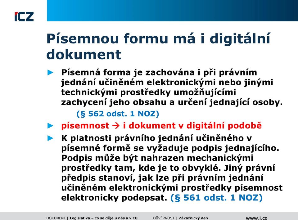 1 NOZ) písemnost i dokument v digitální podobě K platnosti právního jednání učiněného v písemné formě se vyžaduje podpis jednajícího.