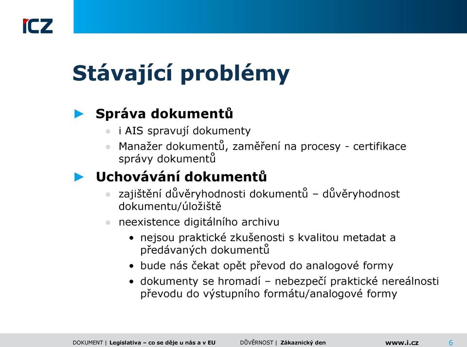 digitálního archivu nejsou praktické zkušenosti s kvalitou metadat a předávaných dokumentů bude nás čekat opět převod