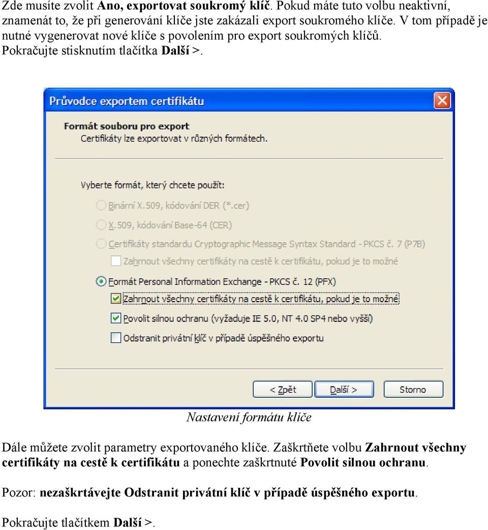 V tom případě je nutné vygenerovat nové klíče s povolením pro export soukromých klíčů. Pokračujte stisknutím tlačítka Další >.