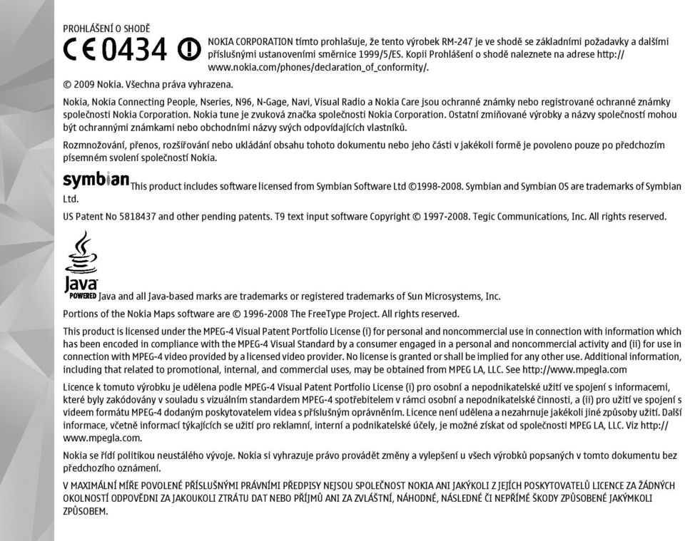 Nokia, Nokia Connecting People, Nseries, N96, N-Gage, Navi, Visual Radio a Nokia Care jsou ochranné známky nebo registrované ochranné známky společnosti Nokia Corporation.