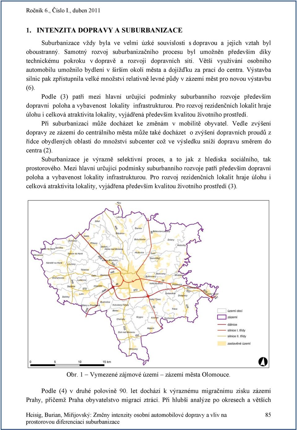 Větší využívání osobního automobilu umožnilo bydlení v širším okolí města a dojížďku za prací do centra.