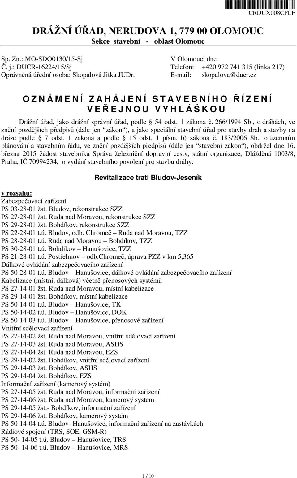 cz O Z N Á M E N Í Z A H Á J E N Í S T A V E B N Í H O ŘÍZENÍ V EŘEJNOU VYHLÁŠKOU Drážní úřad, jako drážní správní úřad, podle 54 odst. 1 zákona č. 266/1994 Sb.