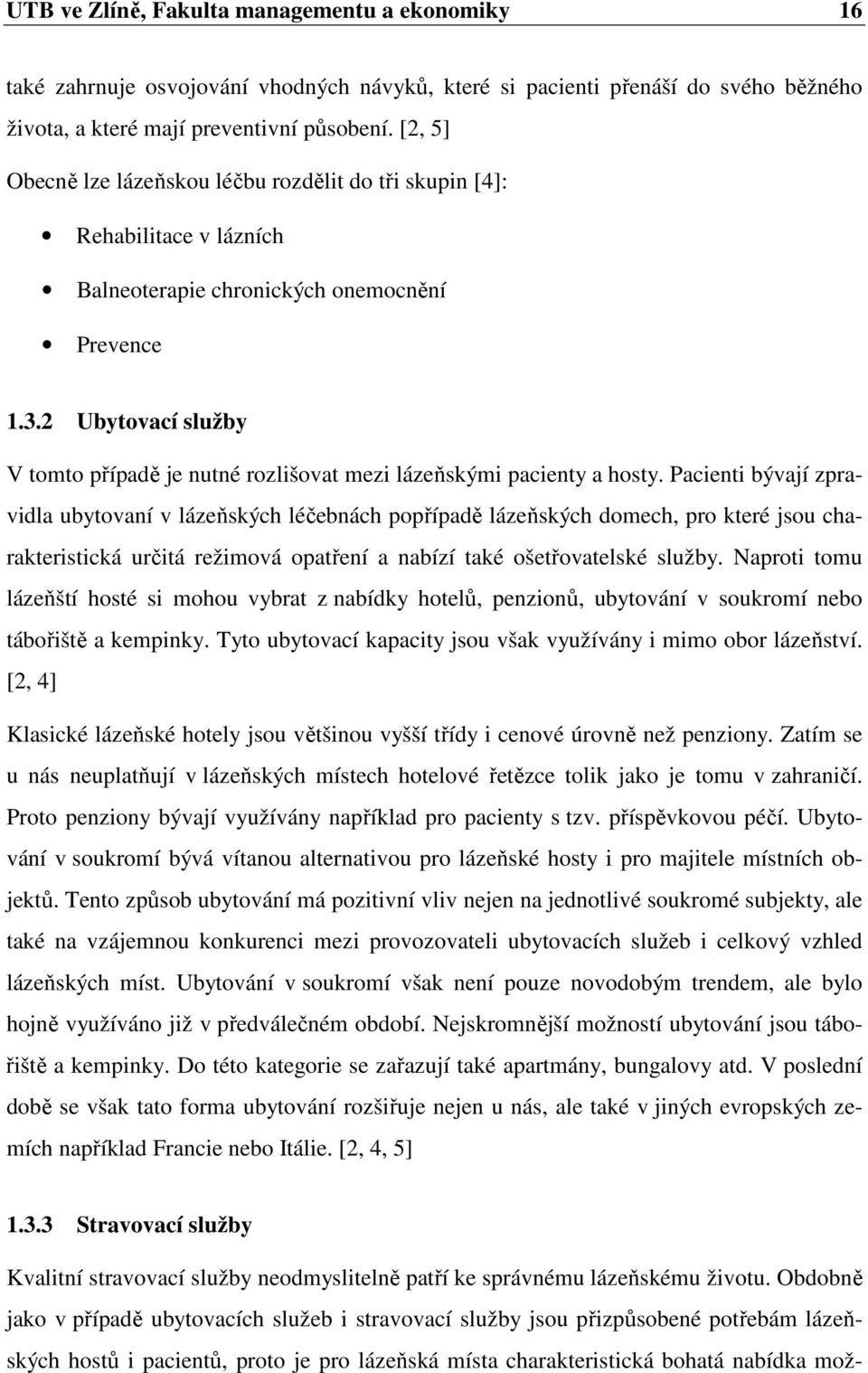 2 Ubytovací služby V tomto případě je nutné rozlišovat mezi lázeňskými pacienty a hosty.