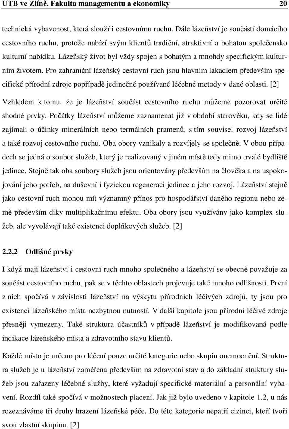 Lázeňský život byl vždy spojen s bohatým a mnohdy specifickým kulturním životem.