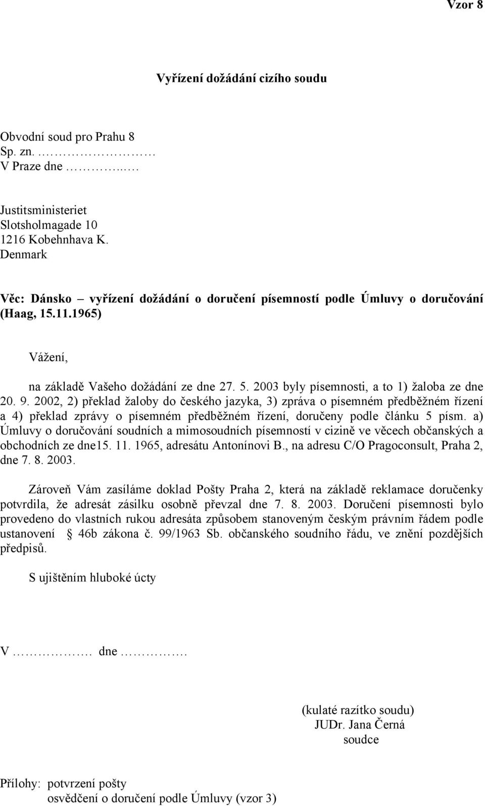 2003 byly písemnosti, a to 1) žaloba ze dne 20. 9.