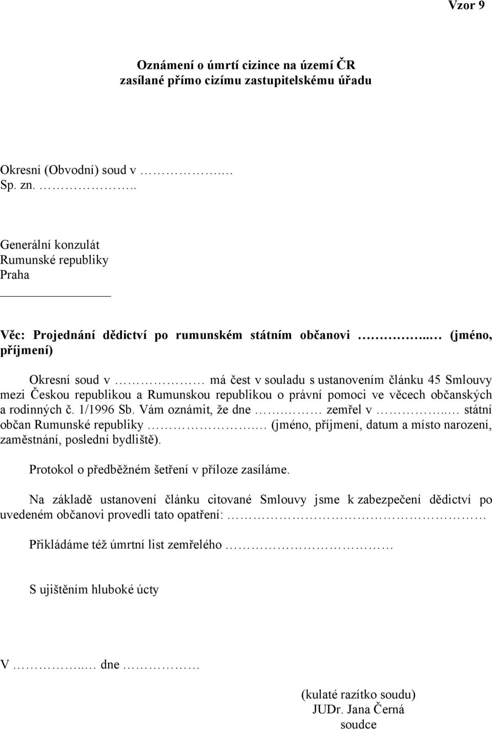 . (jméno, příjmení) Okresní soud v má čest v souladu s ustanovením článku 45 Smlouvy mezi Českou republikou a Rumunskou republikou o právní pomoci ve věcech občanských a rodinných č. 1/1996 Sb.