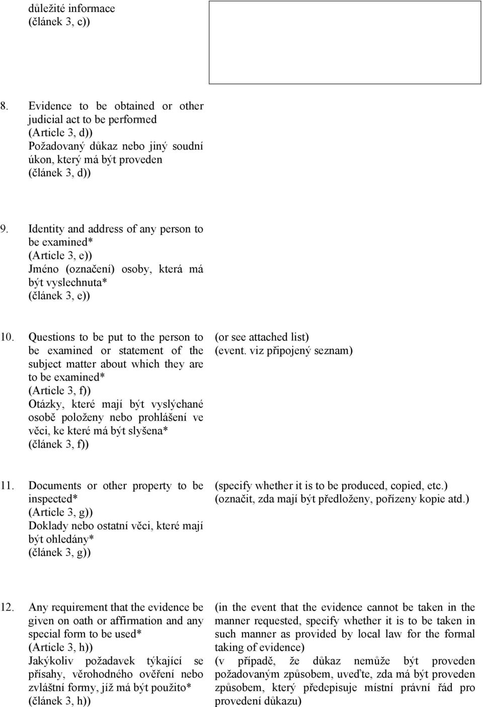 Questions to be put to the person to be examined or statement of the subject matter about which they are to be examined* (Article 3, f)) Otázky, které mají být vyslýchané osobě položeny nebo