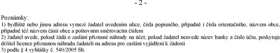 pokud žádá o zaslání přiznané náhrady na účet; pokud žadatel neuvede název banky a číslo účtu, poskytuje