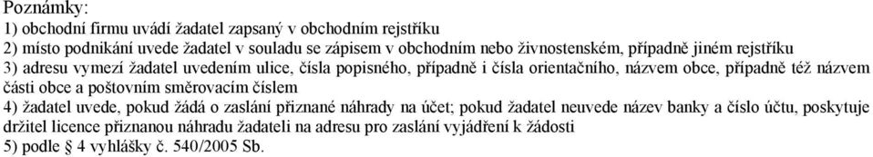 případně též názvem části obce a poštovním směrovacím číslem 4) žadatel uvede, pokud žádá o zaslání přiznané náhrady na účet; pokud žadatel neuvede