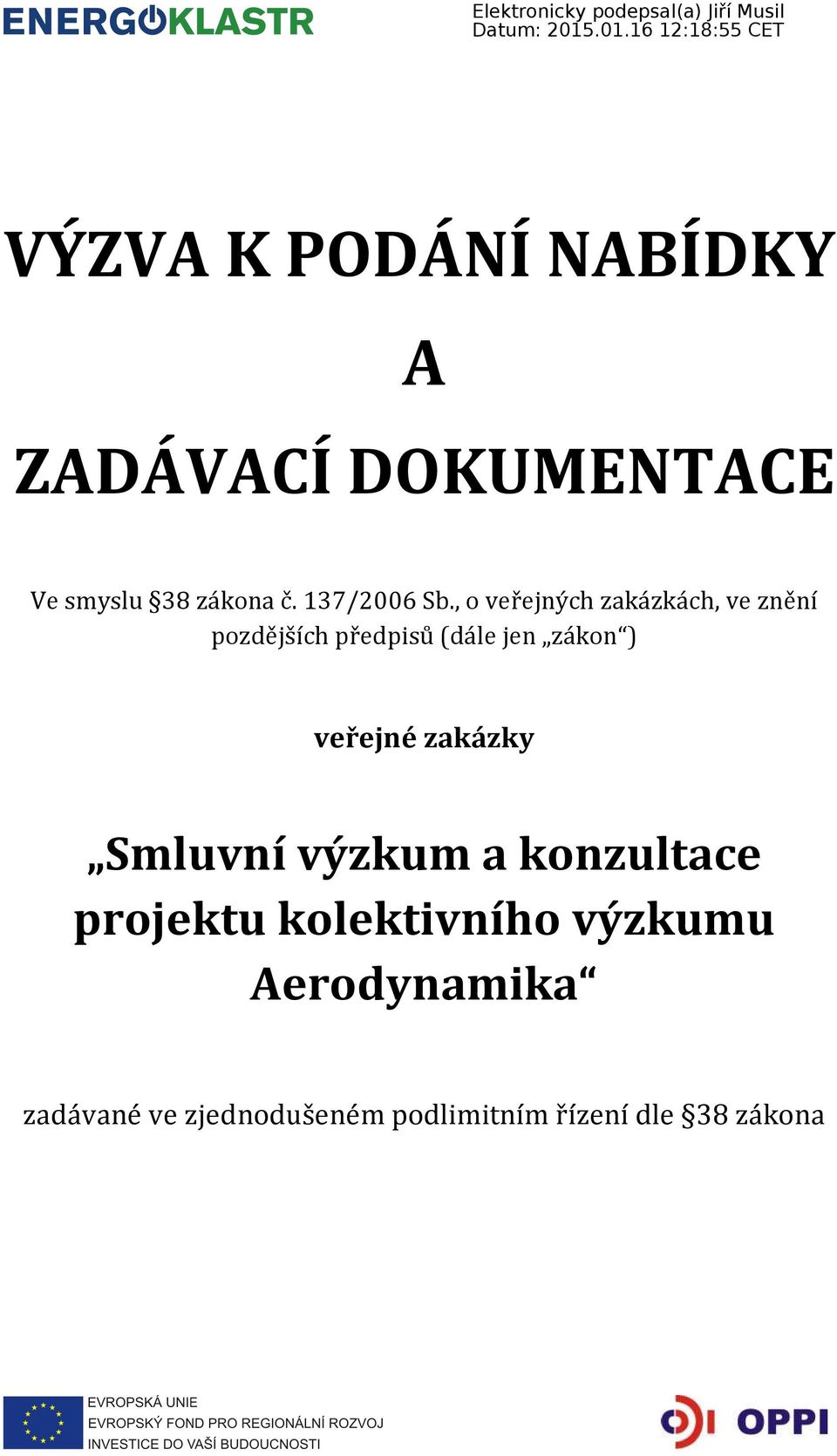 , o veřejných zakázkách, ve znění pozdějších předpisů (dále jen zákon )