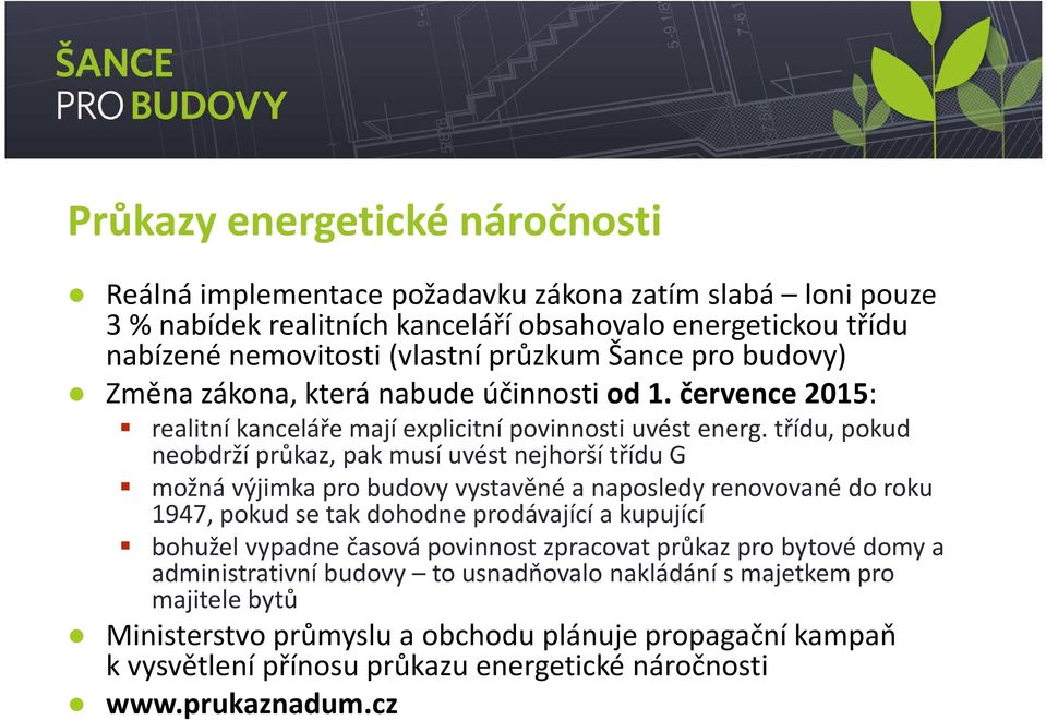 třídu, pokud neobdrží průkaz, pak musí uvést nejhorší třídu G možná výjimka pro budovy vystavěné a naposledy renovované do roku 1947, pokud se tak dohodne prodávající a kupující bohužel vypadne