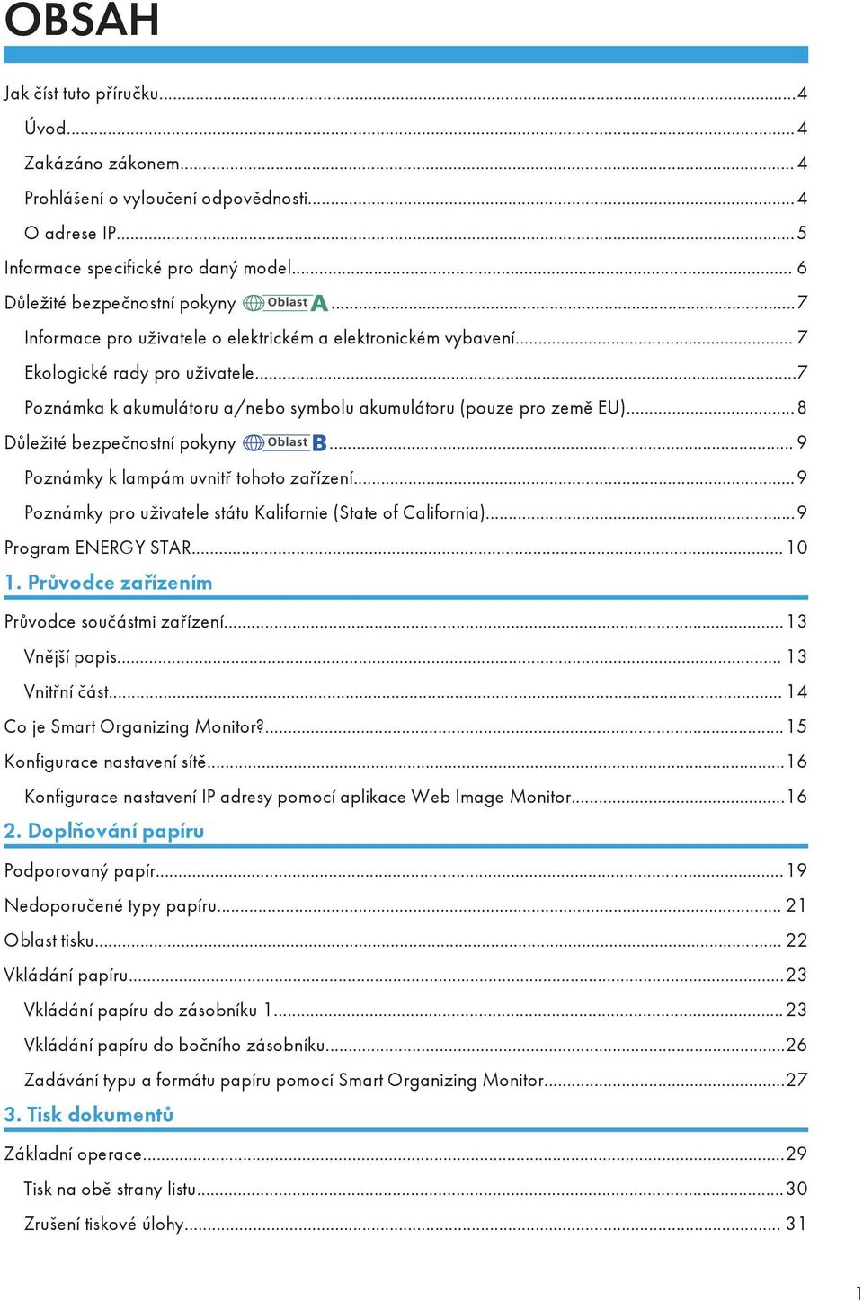 ..8 Důležité bezpečnostní pokyny... 9 Poznámky k lampám uvnitř tohoto zařízení...9 Poznámky pro uživatele státu Kalifornie (State of California)...9 Program ENERGY STAR...10 1.