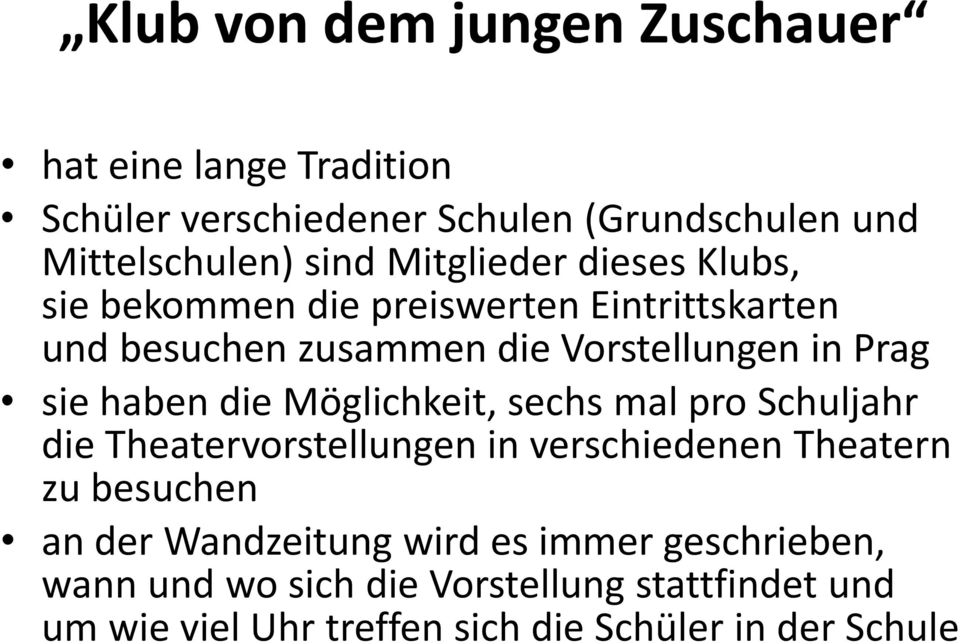 haben die Möglichkeit, sechs mal pro Schuljahr die Theatervorstellungen in verschiedenen Theatern zu besuchen an der