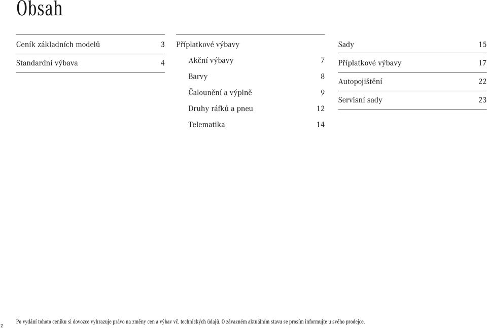 Autopojištění 22 Servisní sady 23 2 Po vydání tohoto ceníku si dovozce vyhrazuje právo na