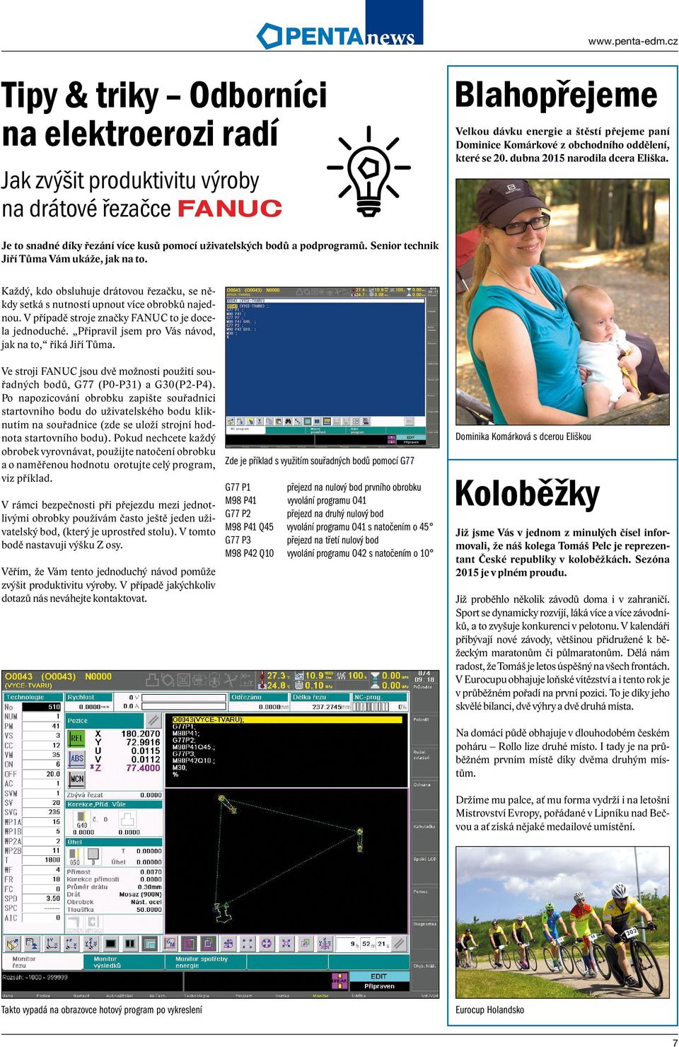 Senior technik Jiří Tůma Vám ukáže, jak na to. Každý, kdo obsluhuje drátovou řezačku, se někdy setká s nutností upnout více obrobků najednou. V případě stroje značky FANUC to je docela jednoduché.