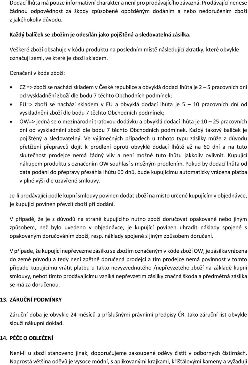 Veškeré zboží obsahuje v kódu produktu na posledním místě následující zkratky, které obvykle označují zemi, ve které je zboží skladem.