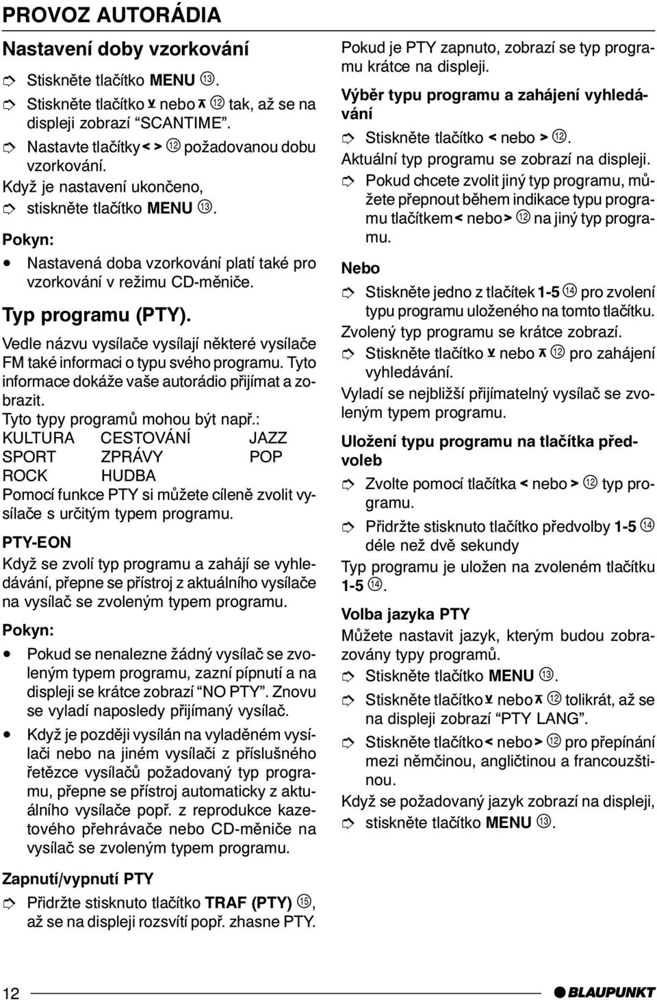 Tyto informace dokáže vaše autorádio pøijímat a zobrazit. Tyto typy programù mohou být napø.