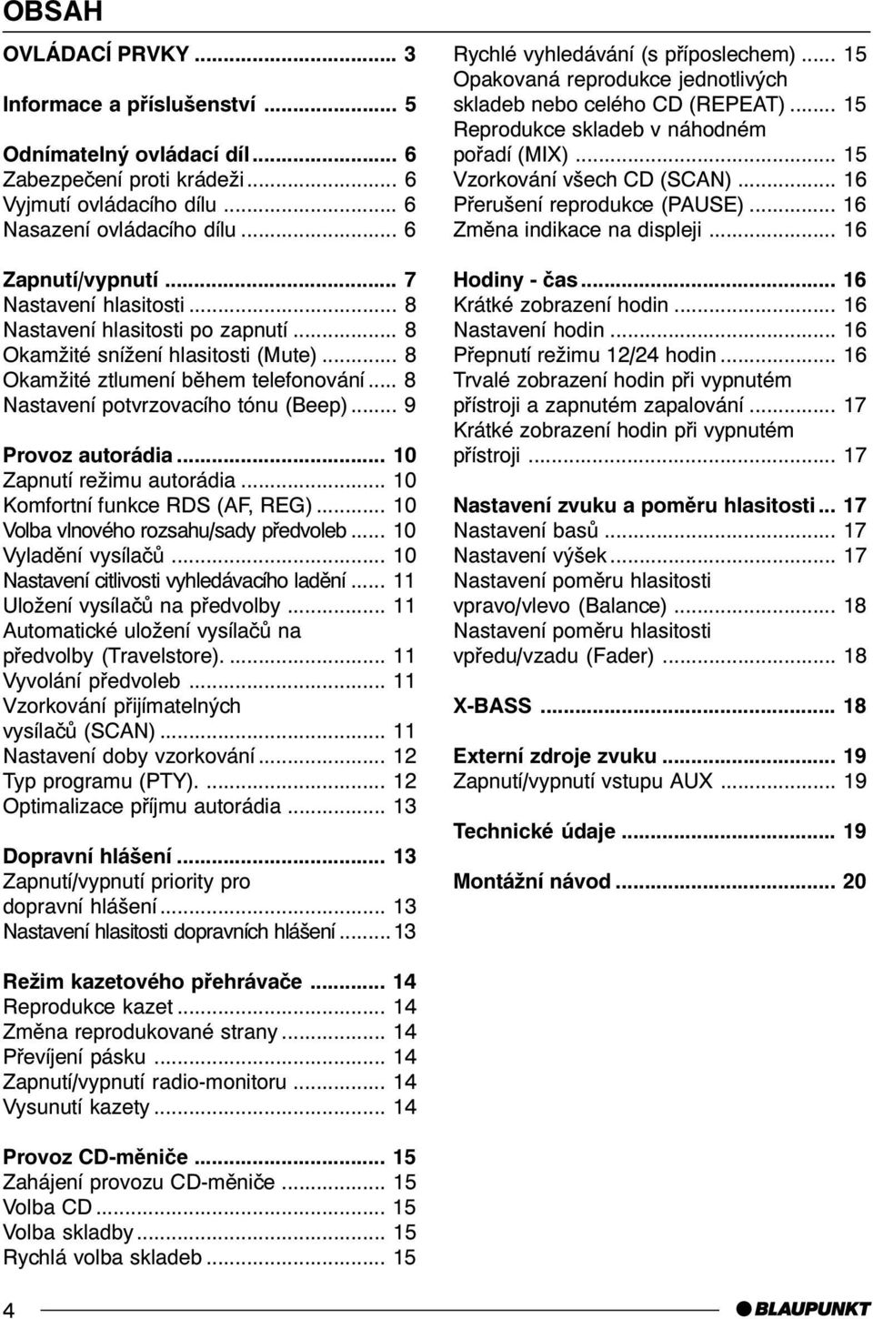 .. 9 Provoz autorádia... 10 Zapnutí režimu autorádia... 10 Komfortní funkce RDS (AF, REG)... 10 Volba vlnového rozsahu/sady pøedvoleb... 10 Vyladìní vysílaèù.