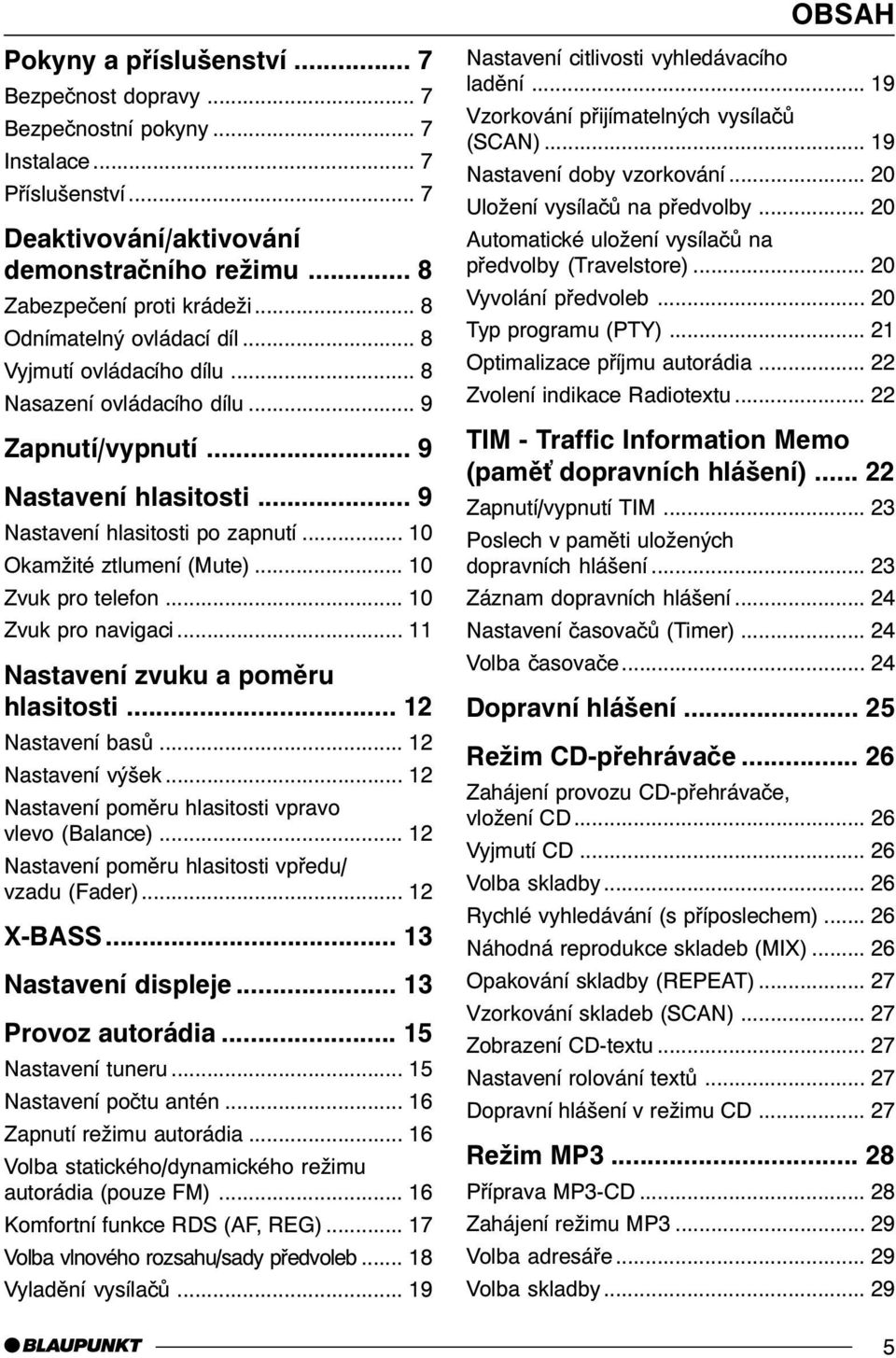 .. 10 Okamžité ztlumení (Mute)... 10 Zvuk pro telefon... 10 Zvuk pro navigaci... 11 Nastavení zvuku a pomìru hlasitosti... 12 Nastavení basù... 12 Nastavení výšek.