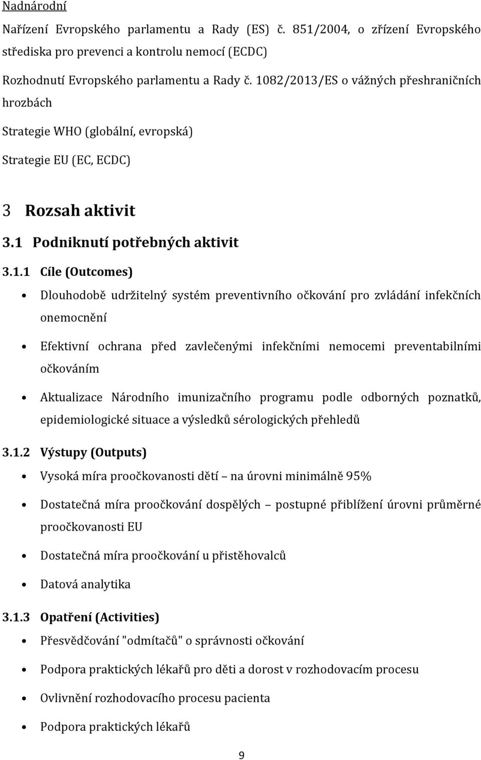 udržitelný systém preventivního očkování pro zvládání infekčních onemocnění Efektivní ochrana před zavlečenými infekčními nemocemi preventabilními očkováním Aktualizace Národního imunizačního