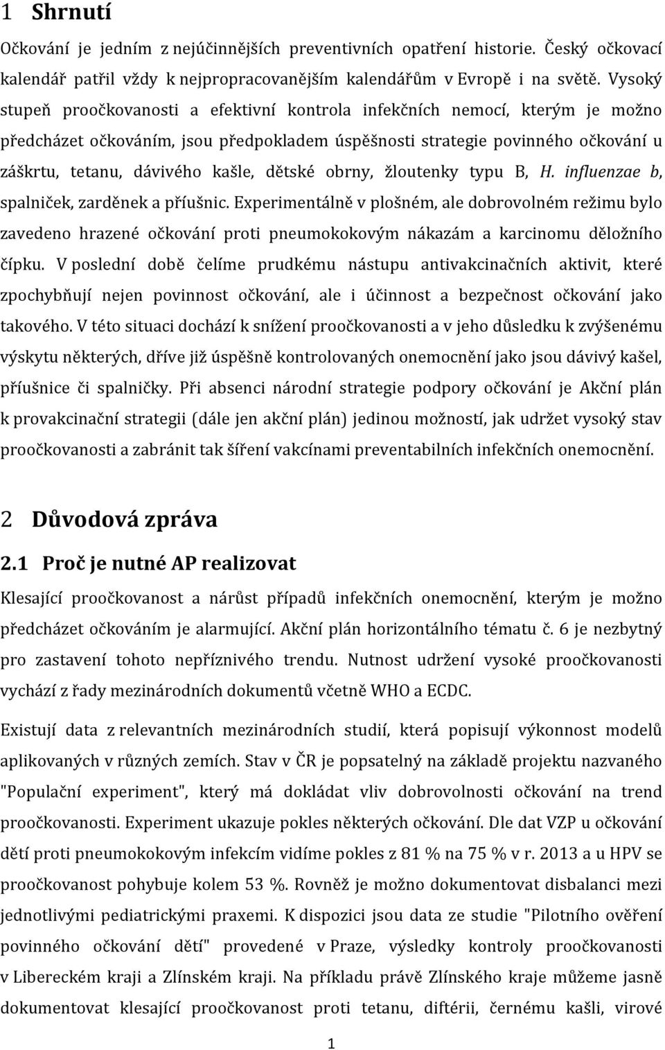 dětské obrny, žloutenky typu B, H. influenzae b, spalniček, zarděnek a příušnic.