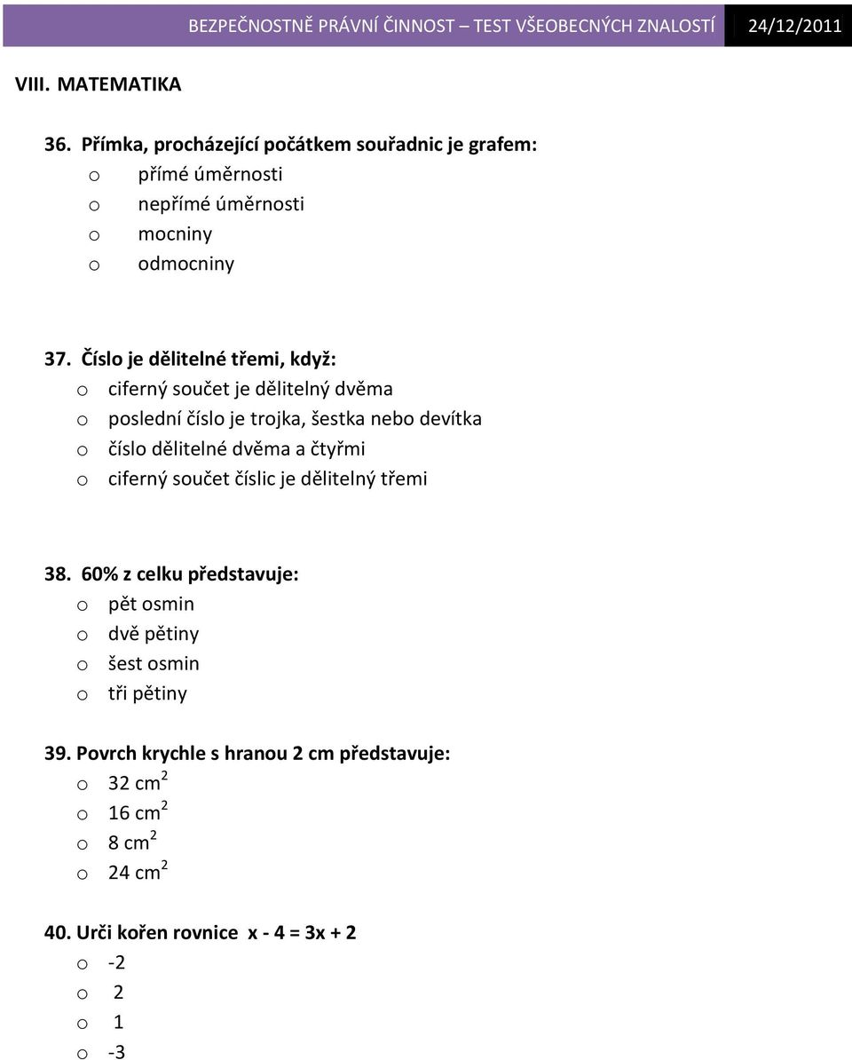 dvěma a čtyřmi o ciferný součet číslic je dělitelný třemi 38.