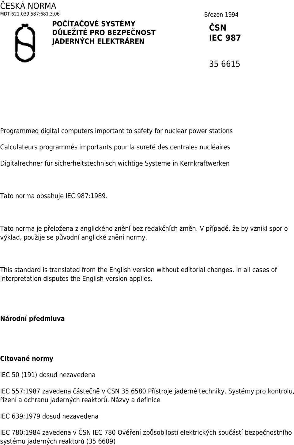 06 Březen 1994 POČÍTAČOVÉ SYSTÉMY DŮLEŽITÉ PRO BEZPEČNOST JADERNÝCH ELEKTRÁREN ČSN IEC 987 35 6615 Programmed digital computers important to safety for nuclear power stations Calculateurs programmés