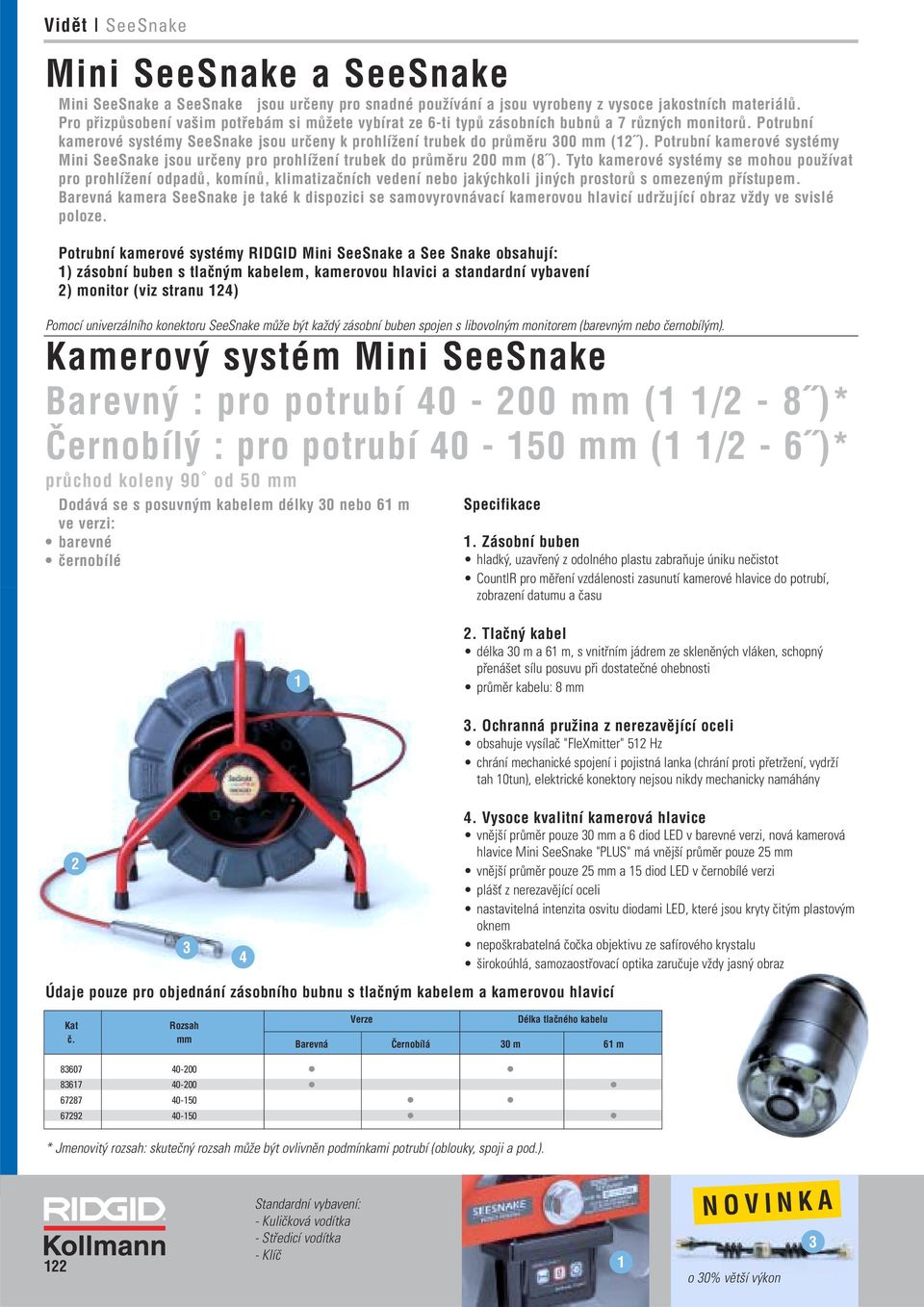 PotrubnÌ kamerovè systèmy Mini SeeSnake jsou urëeny pro prohlìûenì trubek do pr mïru 200 mm (8Ω).