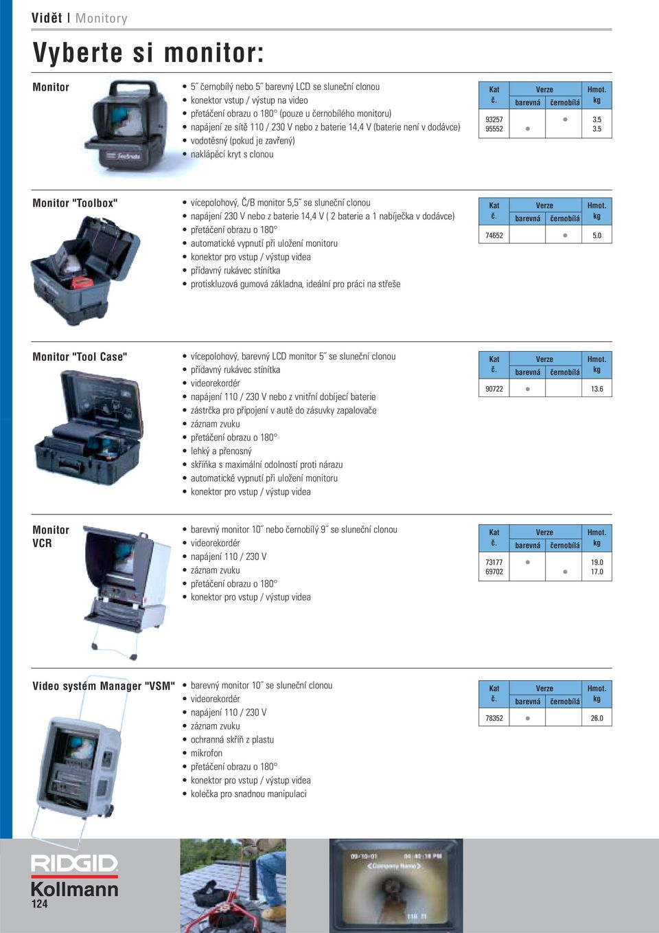 5 Monitor "Toolbox" vícepolohový, Č/B monitor 5,5 se sluneční clonou napájení 230 V nebo z baterie 14,4 V ( 2 baterie a 1 nabíječka v dodávce) přetáčení obrazu o 180 automatické vypnutí při uložení