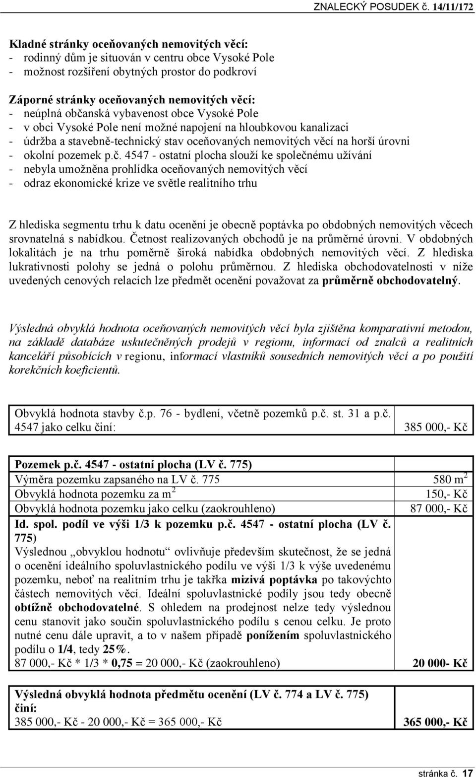 p.č. 4547 - ostatní plocha slouží ke společnému užívání - nebyla umožněna prohlídka oceňovaných nemovitých věcí - odraz ekonomické krize ve světle realitního trhu Z hlediska segmentu trhu k datu