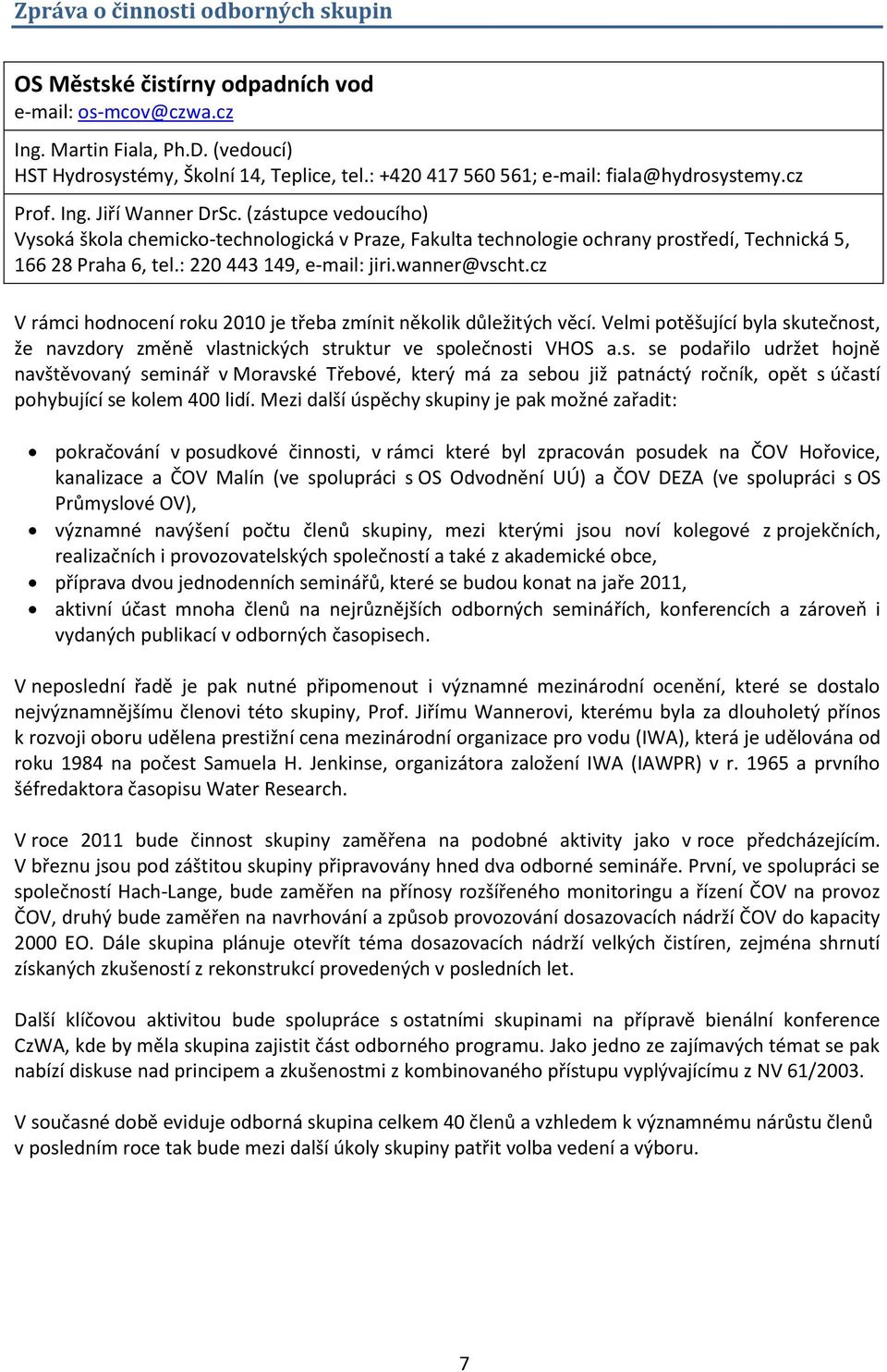 (zástupce vedoucího) Vysoká škola chemicko-technologická v Praze, Fakulta technologie ochrany prostředí, Technická 5, 166 28 Praha 6, tel.: 220 443 149, e-mail: jiri.wanner@vscht.