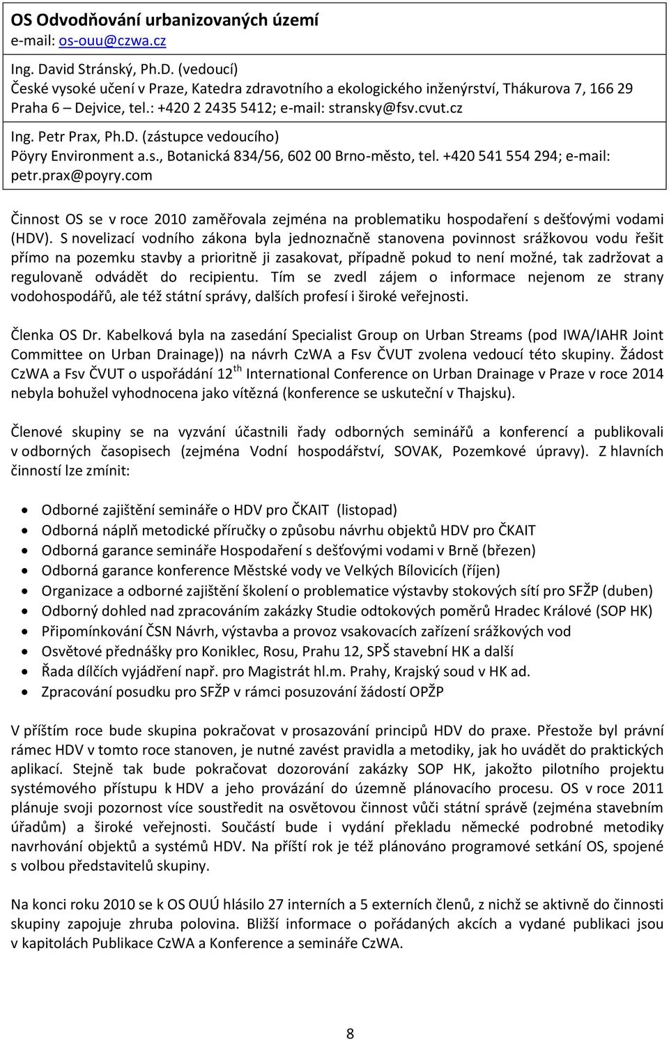 com Činnost OS se v roce 2010 zaměřovala zejména na problematiku hospodaření s dešťovými vodami (HDV).