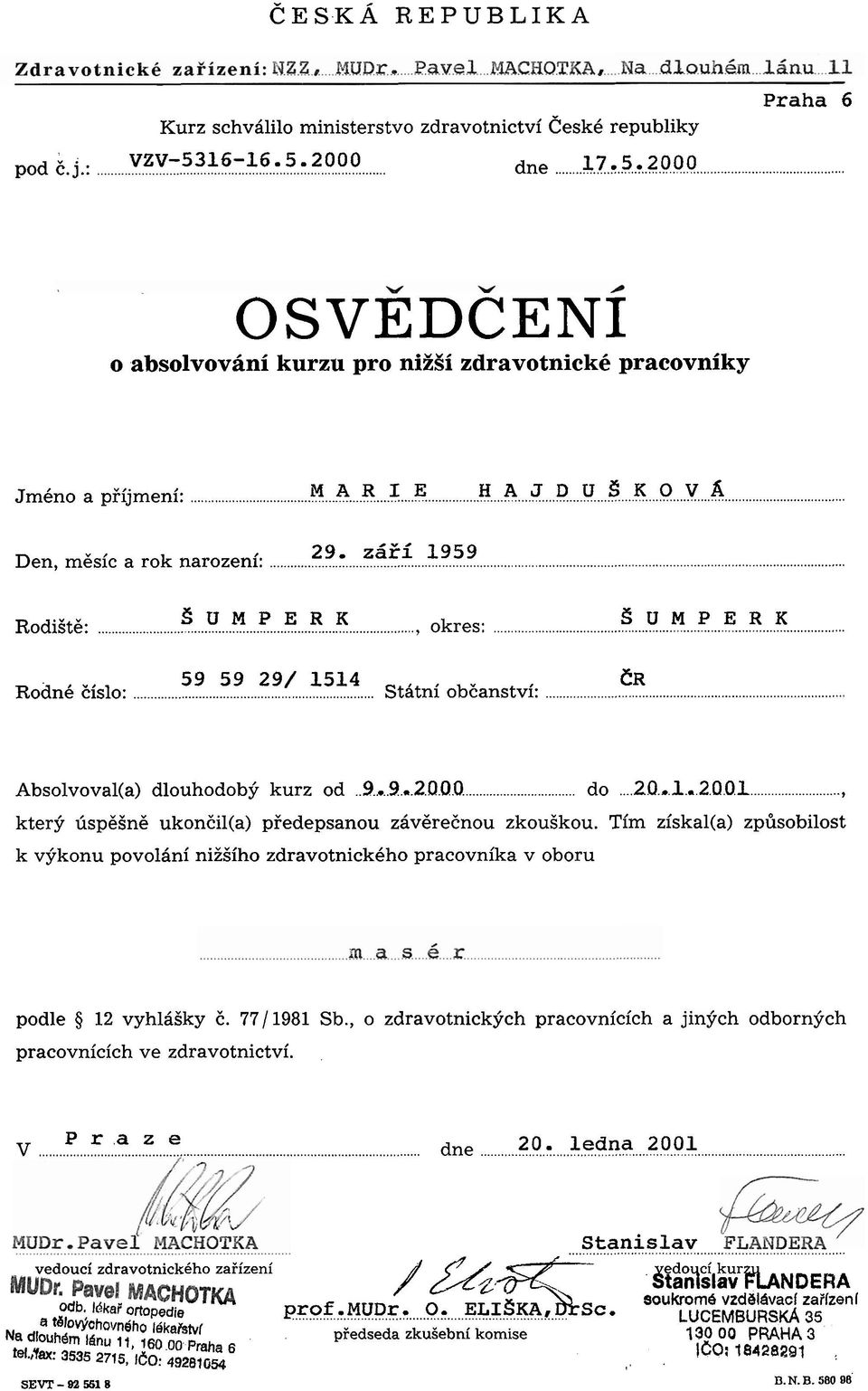 ........ Statni obcanstvi:...... Absolvoval(a) dlouhodobjr kurz od..9. 4.,.2.O.Q.O... do... 20.,. 1. 2.Q.0.1... kterjr Csp68n6 ukoneil(a) pfedepsanou zav6reenou zkouskou.