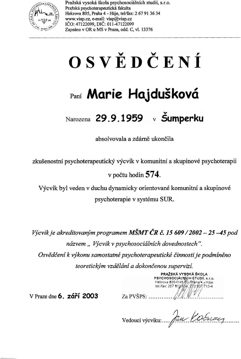 OSVEDCENI pa^ Marie Hajduf kov6 absolvovala a zdkrng ukoneila zkugenostni psychoterapeutice ecvik v komunitni a skupinovk psychoterapii v poetu hodin 574.