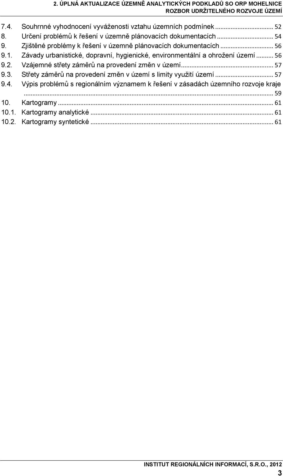 .. 56 9.2. Vzájemné střety záměrů na provedení změn v území... 57 9.3. Střety záměrů na provedení změn v území s limity využití území... 57 9.4.