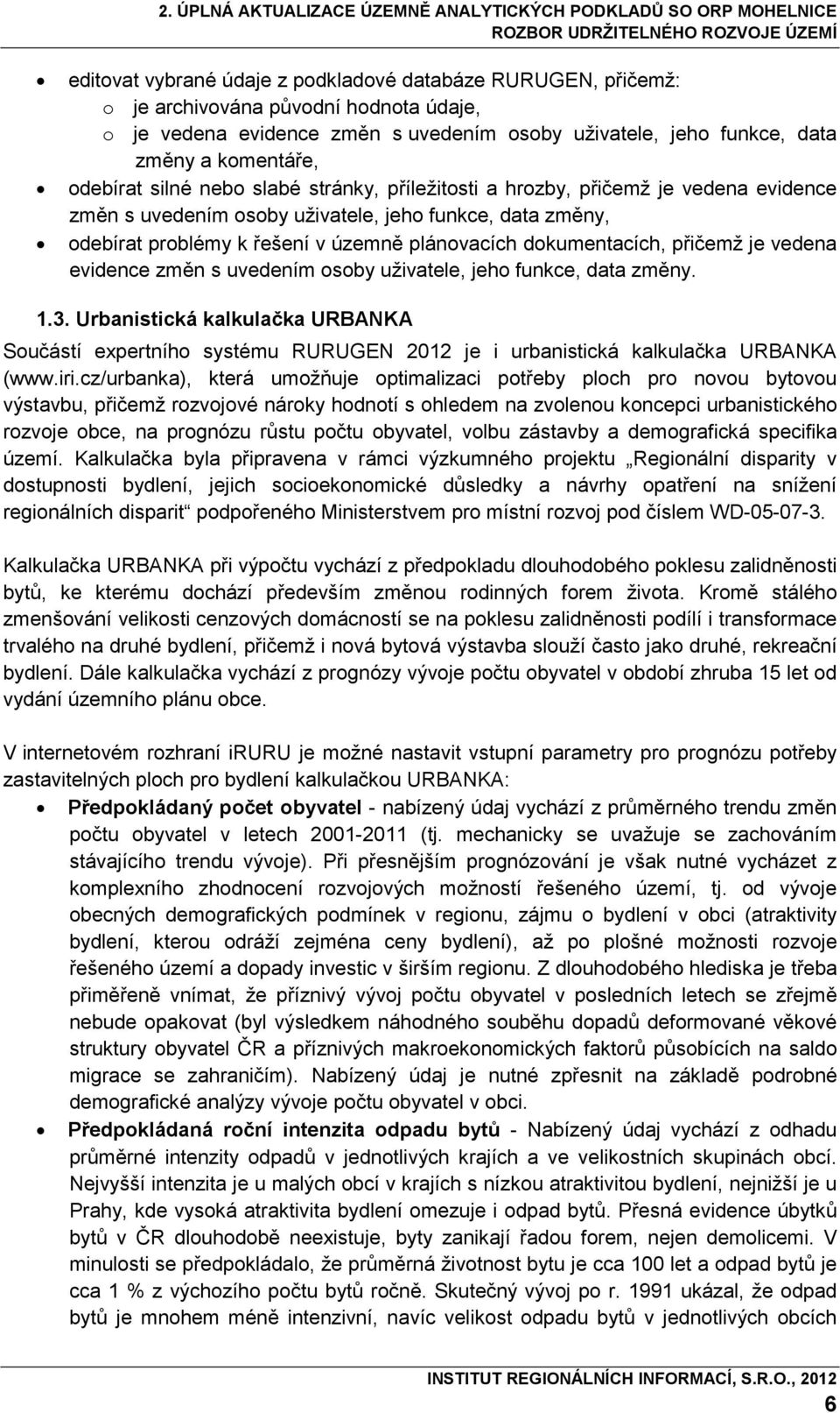 dokumentacích, přičemž je vedena evidence změn s uvedením osoby uživatele, jeho funkce, data změny. 1.3.